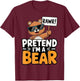 Pretend I'm A Bear T-Shirt - T-Shirt | Maroon