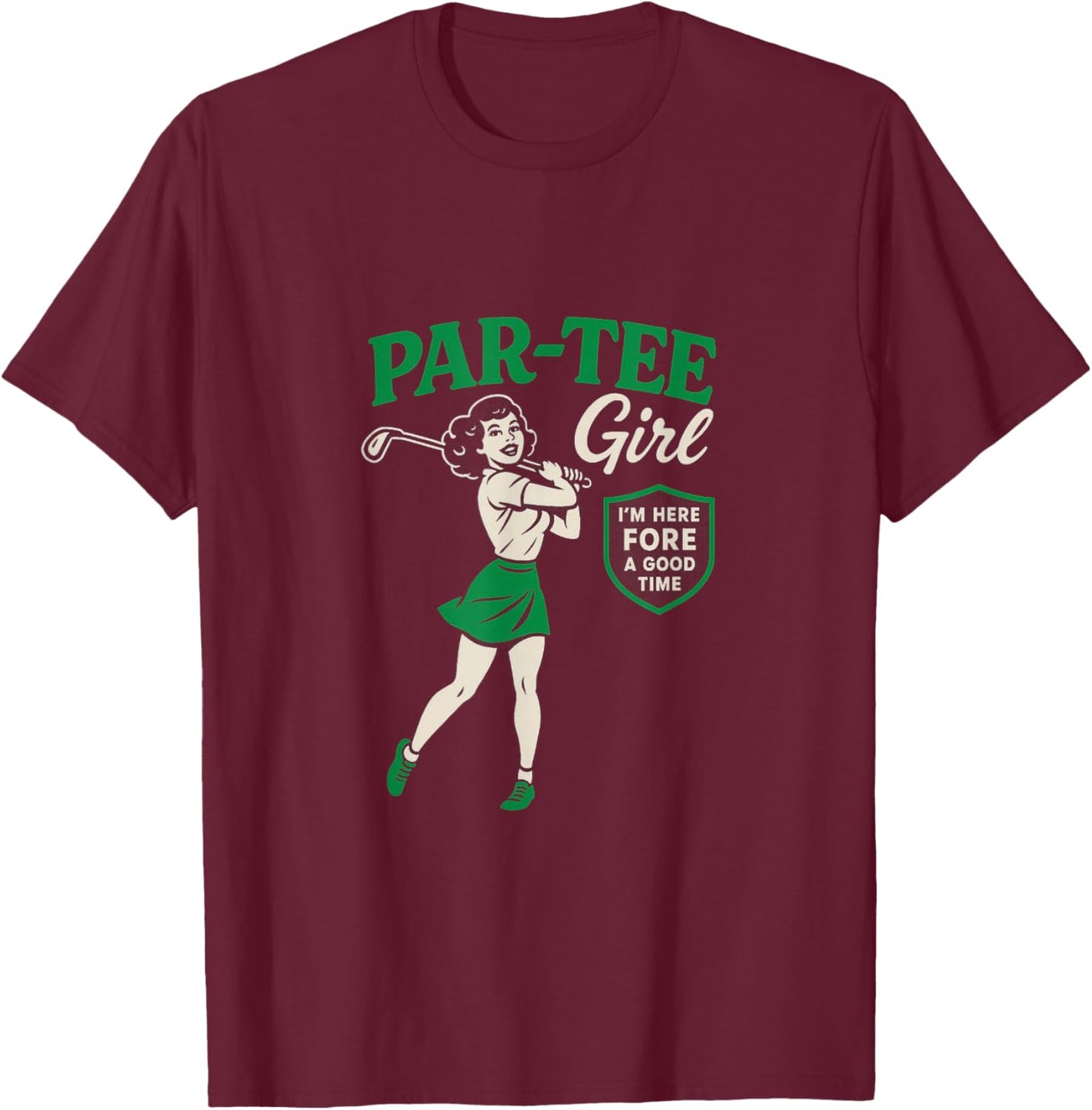 PAR- Girl Funny Golf Player Fore A Good Time Humor T-Shirt - T-Shirt | Maroon