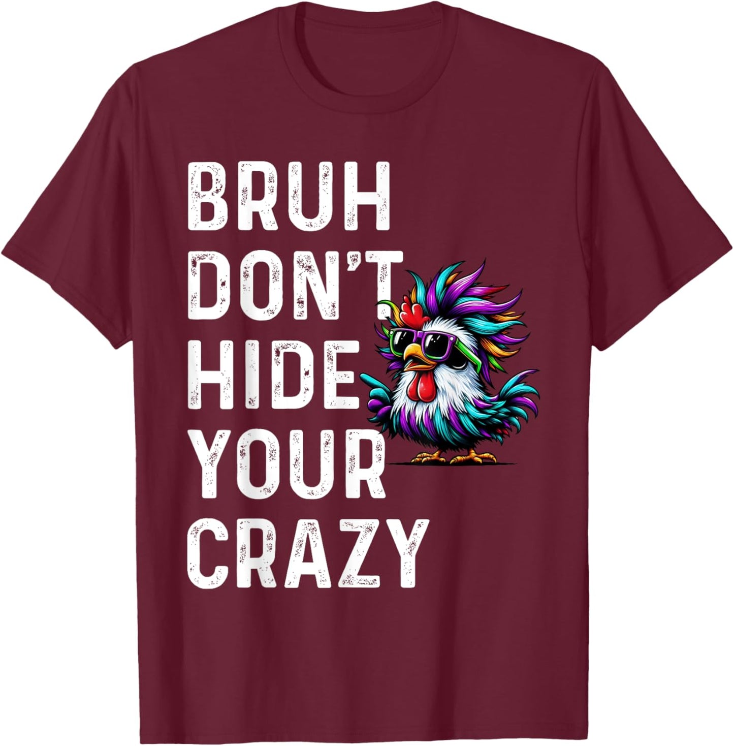 Don’t Hide Your Crazy funny T-Shirt - T-Shirt | Maroon