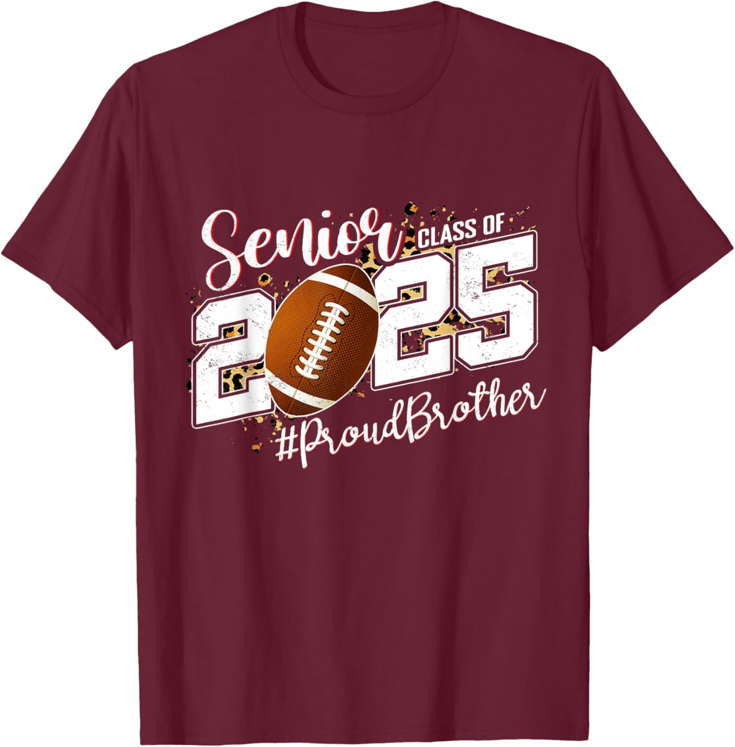 Proud Brother Of A 2025 Senior Football Graduation T-Shirt - T-Shirt | Maroon