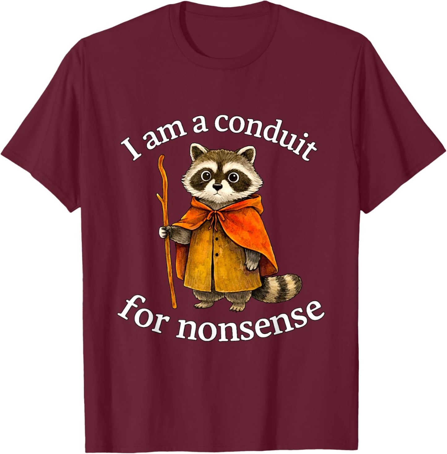 Cute I Am a Conduit for Nonsense Raccoon Wizard Meme T-Shirt - T-Shirt | Maroon