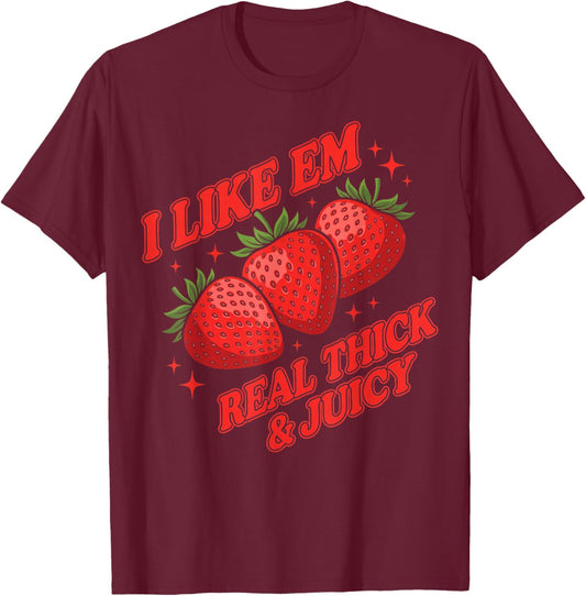 Strawberry I Like Em Real Thick and Juicy Funny Women T-Shirt - T-Shirt | Maroon