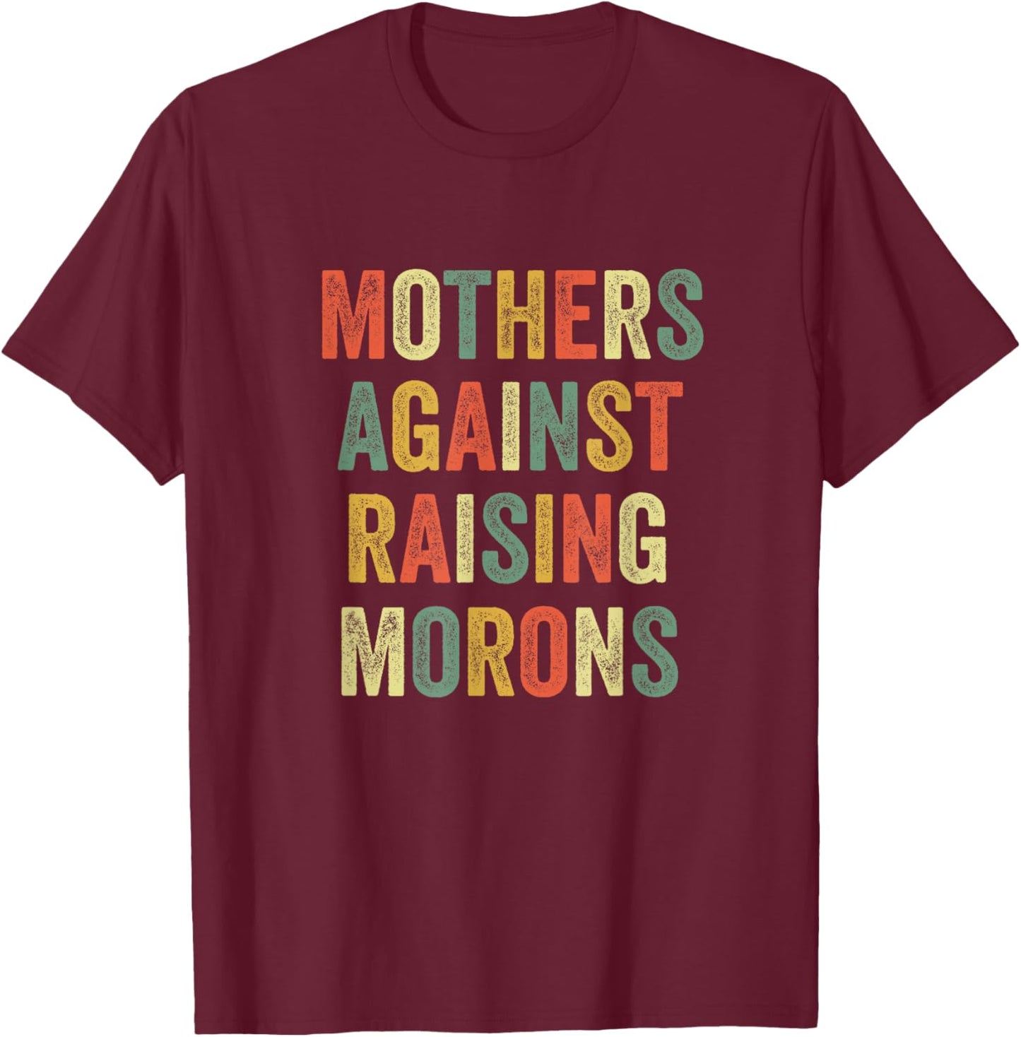 Mothers Against Raising Morons Mommy Mom Funny Mother's Day T-Shirt - T-Shirt | Maroon