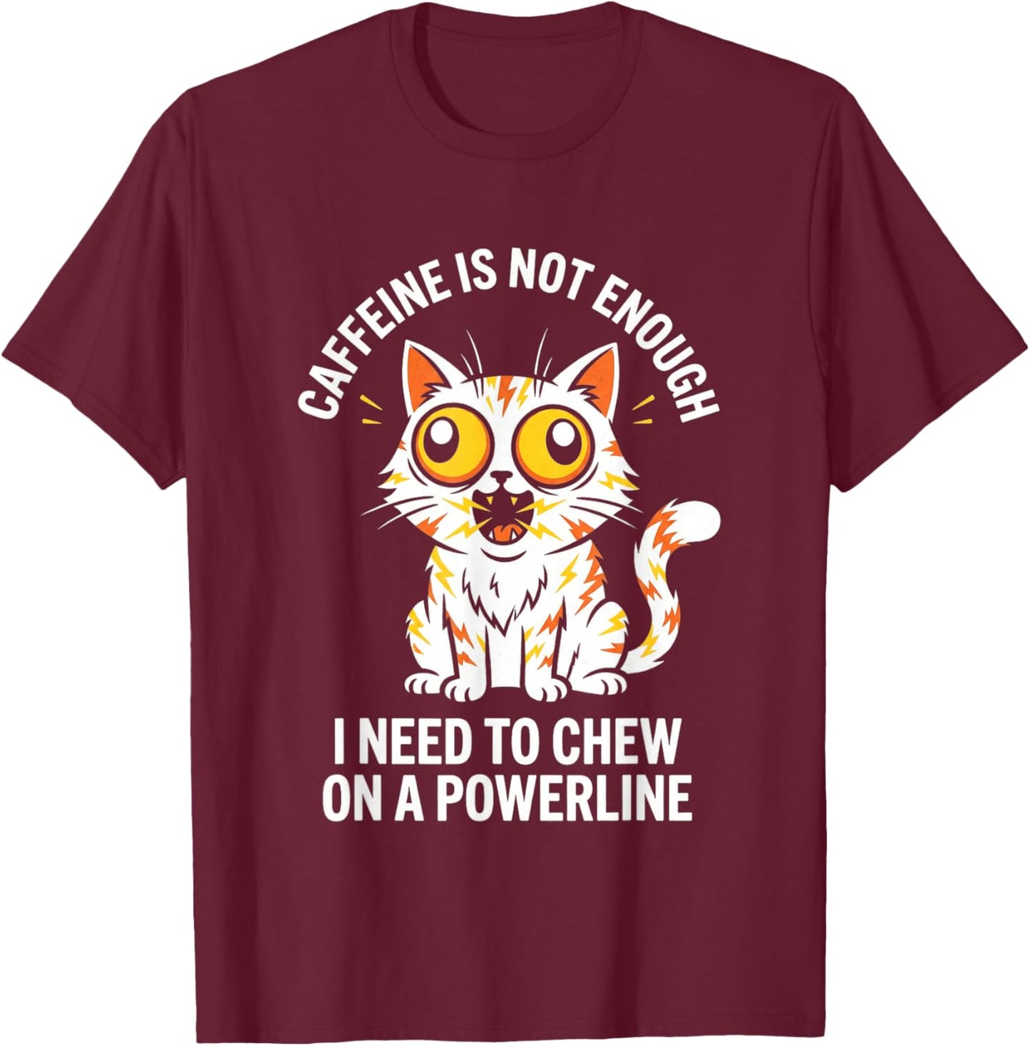 Funny Coffee Cat Caffeine Not Enough Powerline Humor T-Shirt - T-Shirt | Maroon