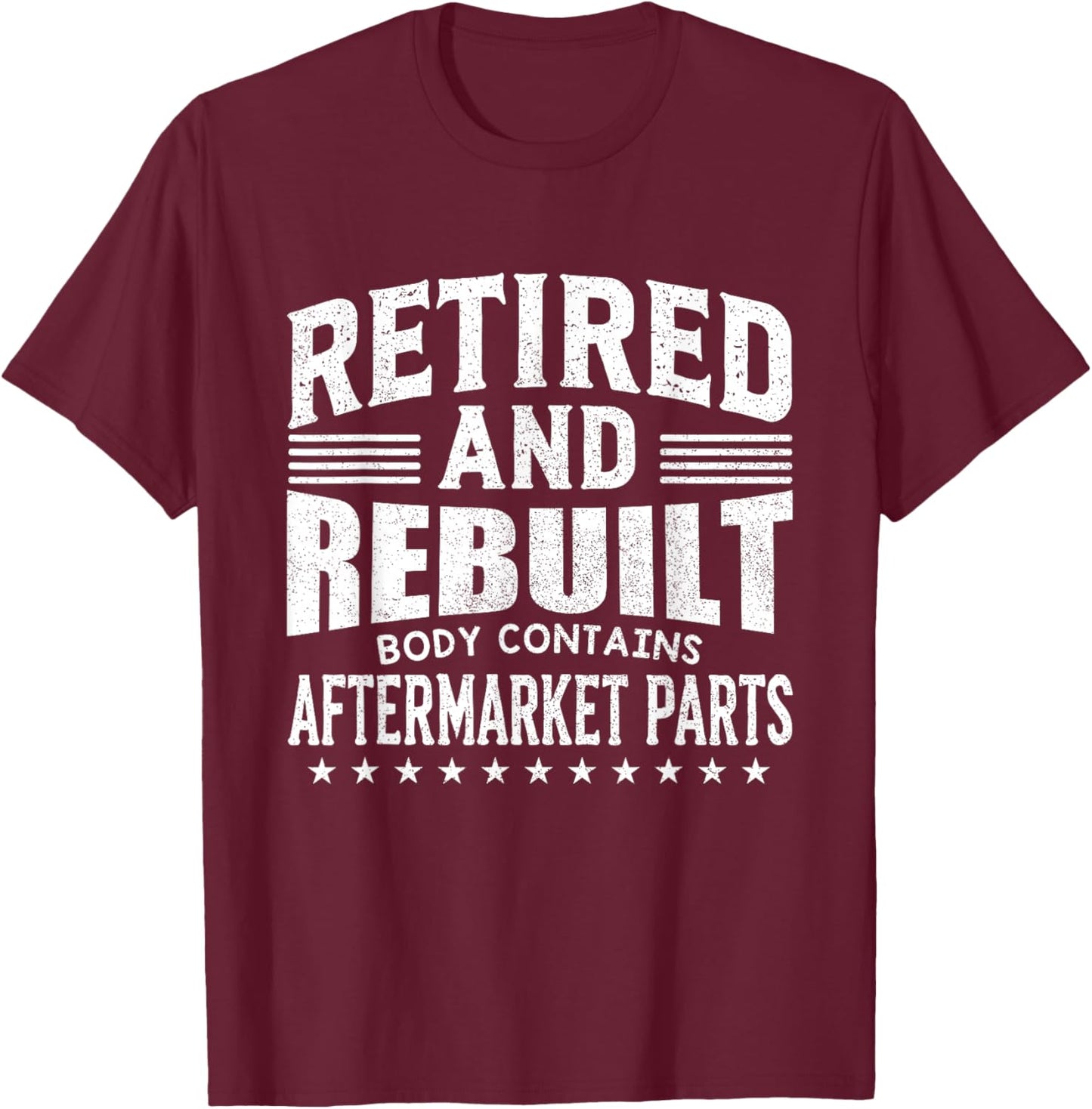 Funny Retired And Rebuilt Body Contains Aftermarket Part T-Shirt - T-Shirt | Maroon