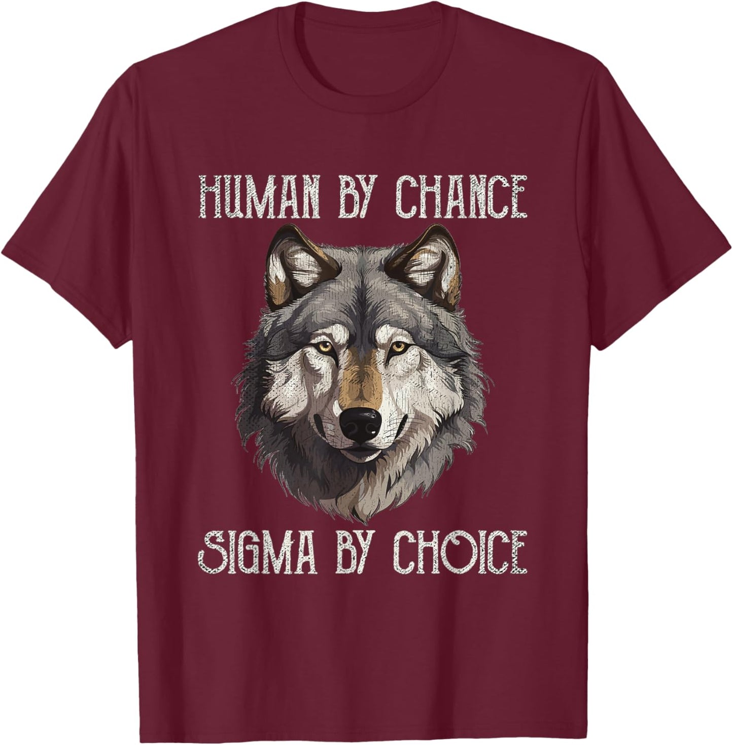 Sigma Male Lone Wolf Men Human By Chance Sigma By Choice T-Shirt - T-Shirt | Maroon