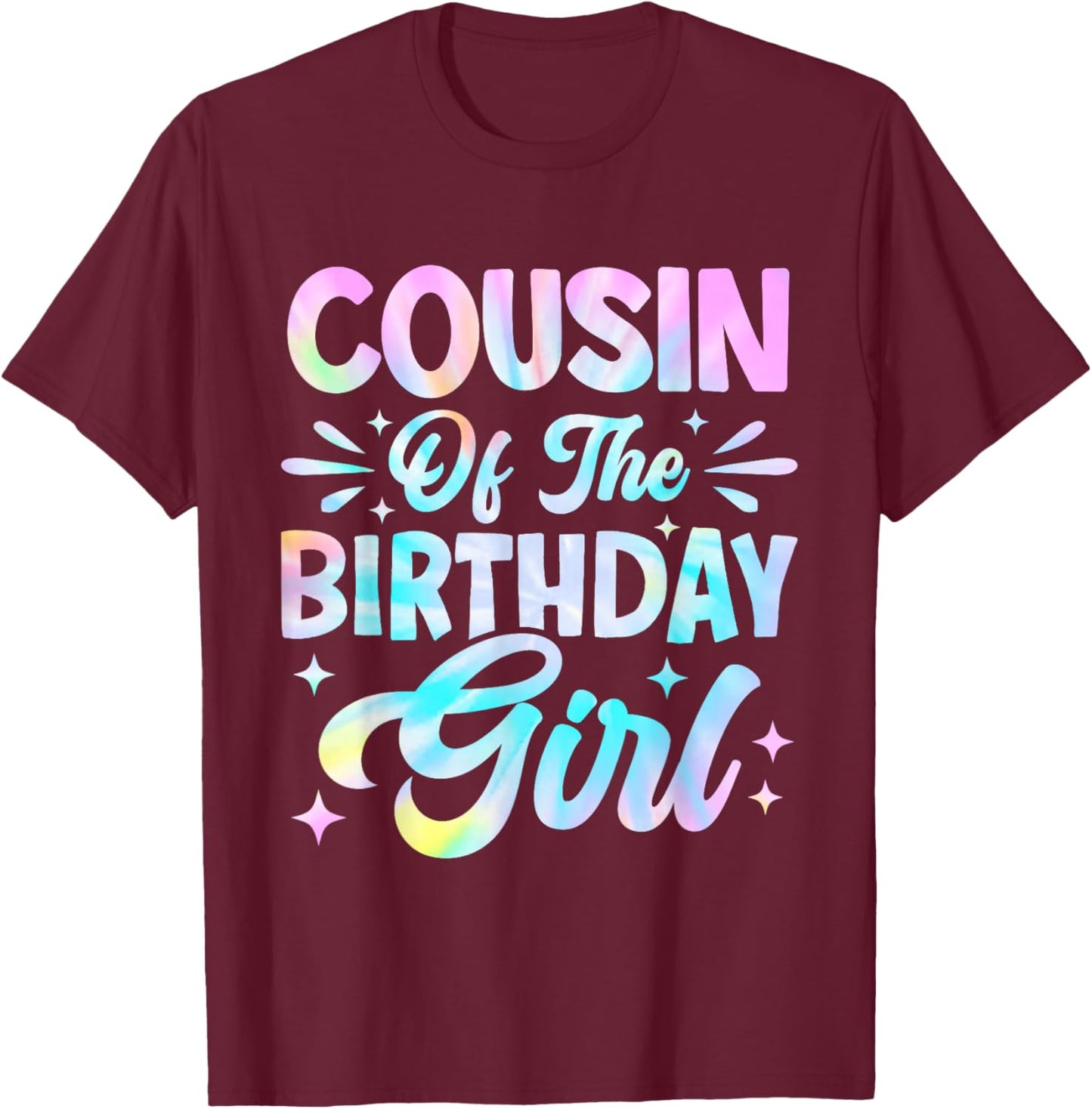 Cousin Of The Birthday Girl Shirt Tie Dye Party Family T-Shirt - T-Shirt | Maroon