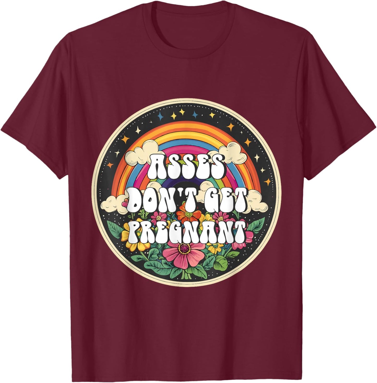 Inappropriate Asses Don't Get Pregnant Embarrassing Adult T-Shirt - T-Shirt | Maroon