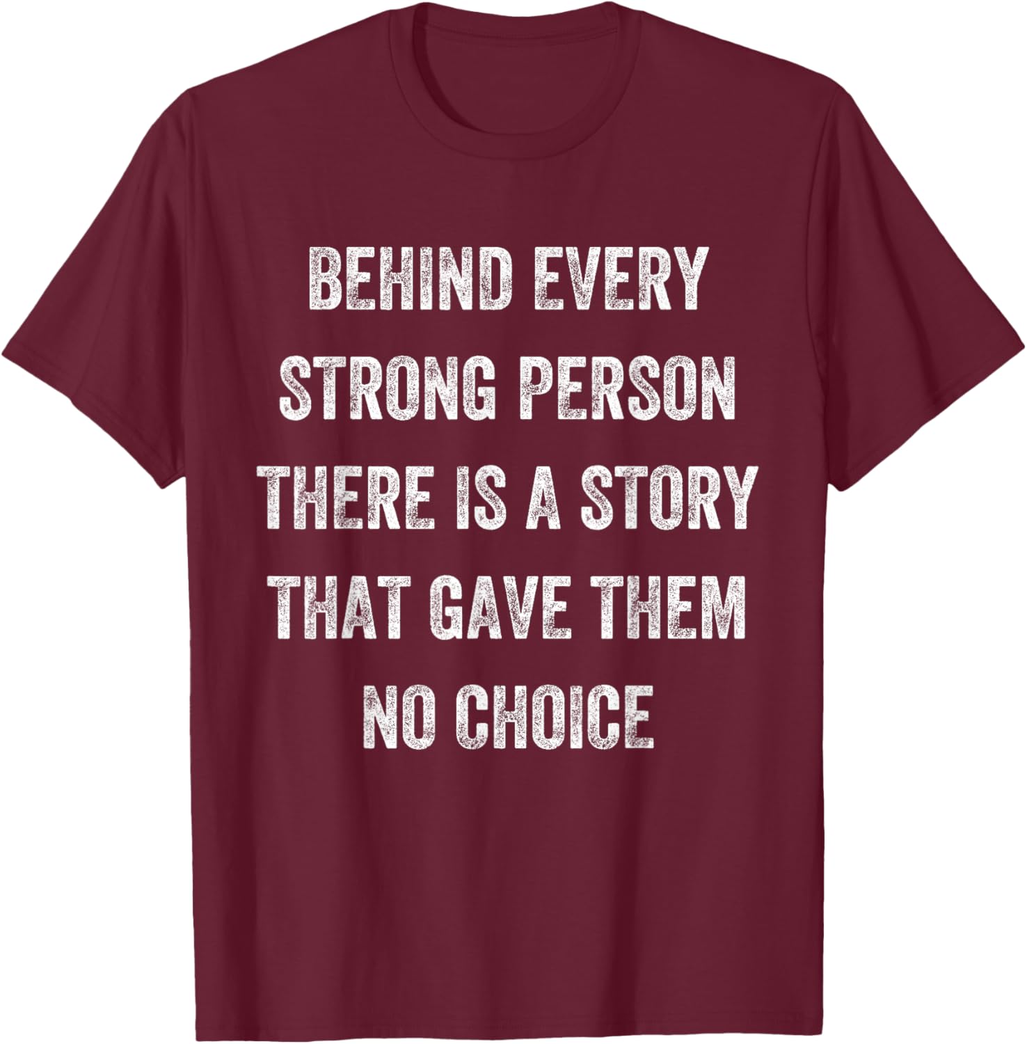 Behind Every Strong Person There Is a Story, Vintage Style T-Shirt - T-Shirt | Maroon