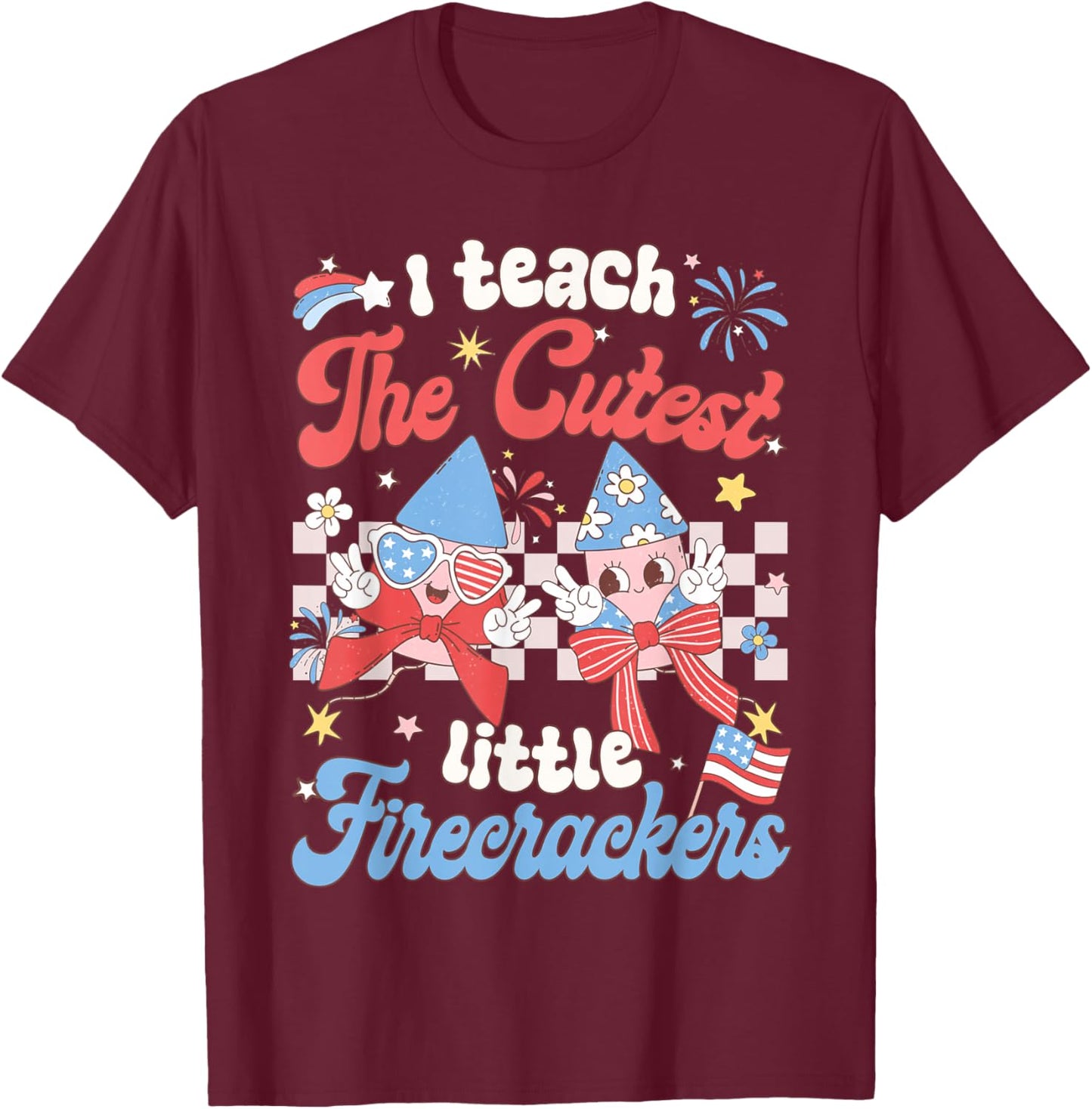I Teach The Cutest Little Firecrackers 4th of July Teacher T-Shirt - T-Shirt | Maroon