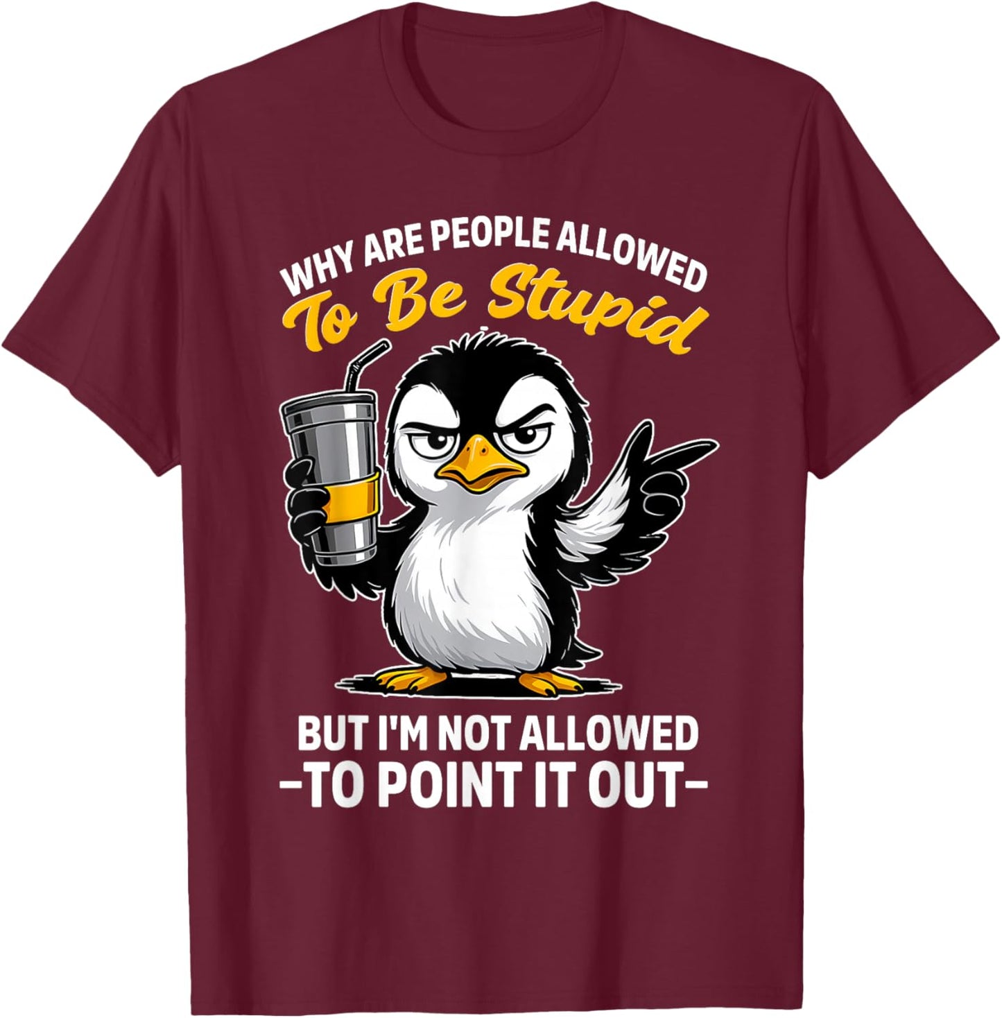 Why are People Allowed to Be Stupid But I'm Not Allowed T-Shirt - T-Shirt | Maroon