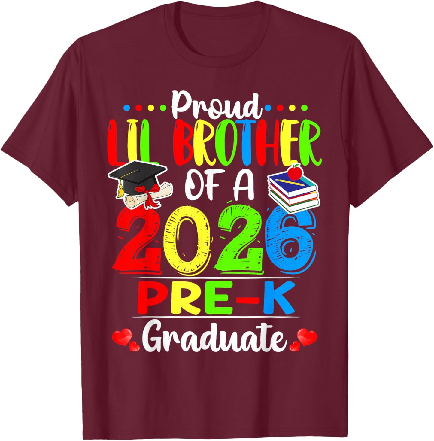 Proud Lil Brother of 2026 Pre-K Graduate Graduation T-Shirt - T-Shirt | Maroon