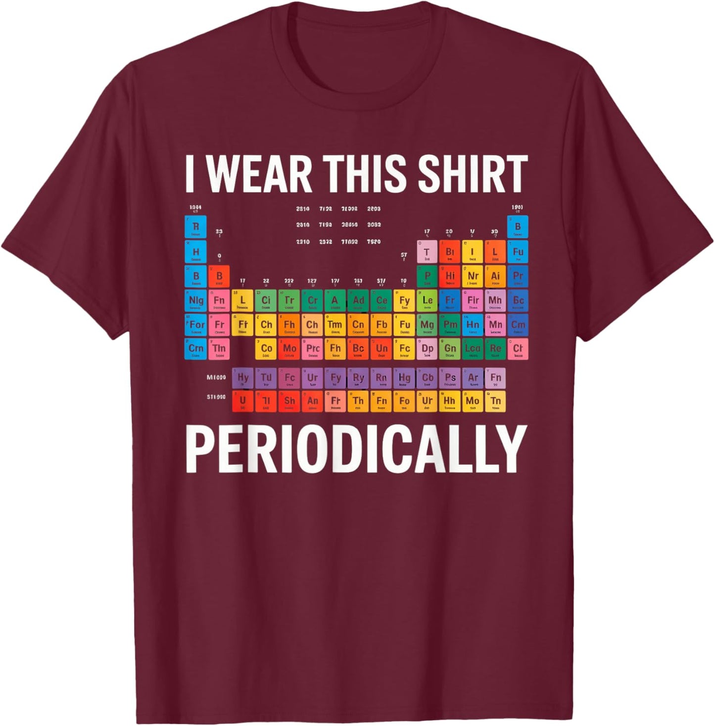 I Wear This Shirt Periodically T-Shirt - T-Shirt | Maroon