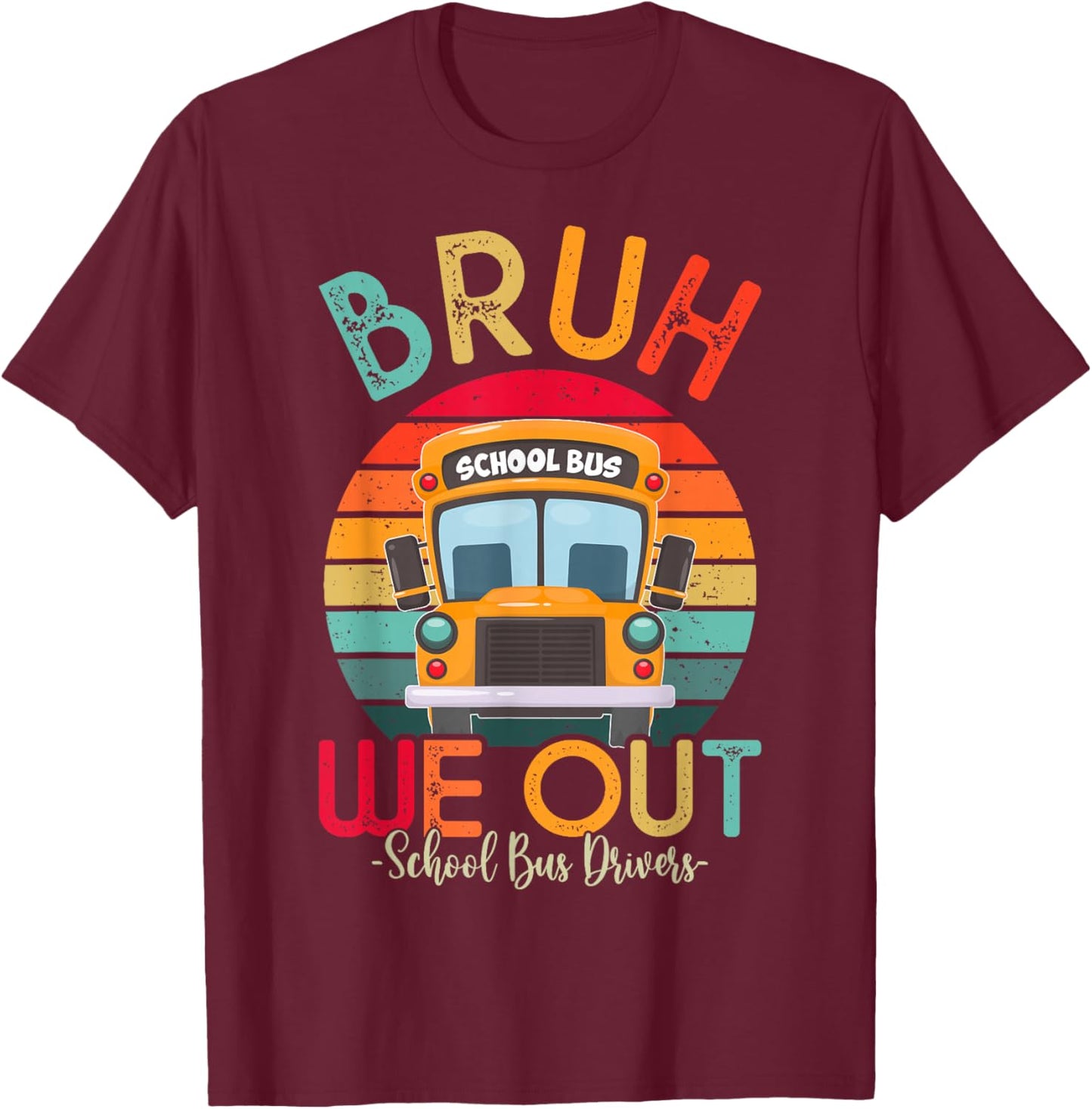 Bruh We Out School Bus Driver Last Day of School Retro T-Shirt - T-Shirt | Maroon