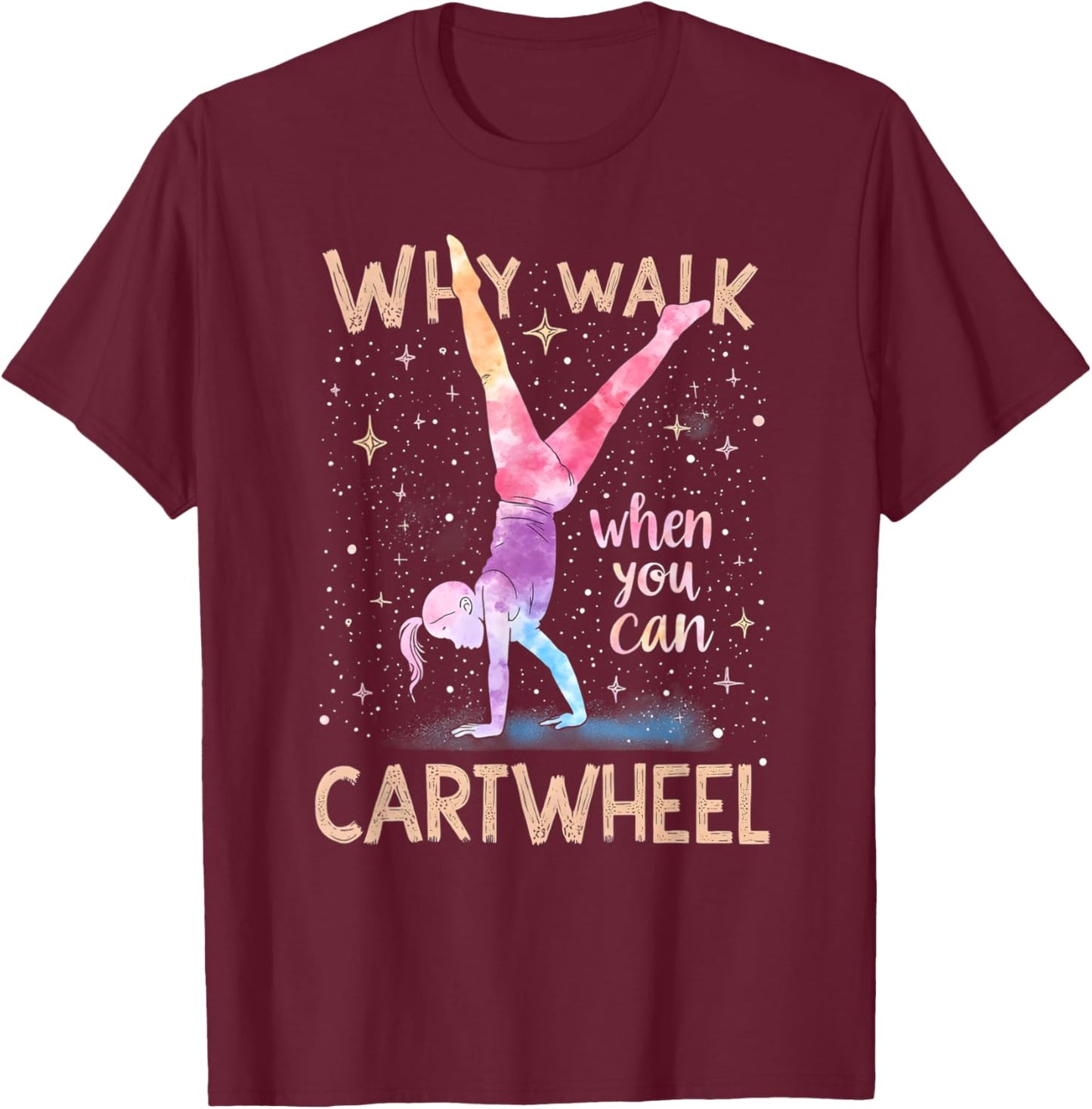 why walk when you can cartwheel Gymnast Girls gymnastics T-Shirt - T-Shirt | Maroon