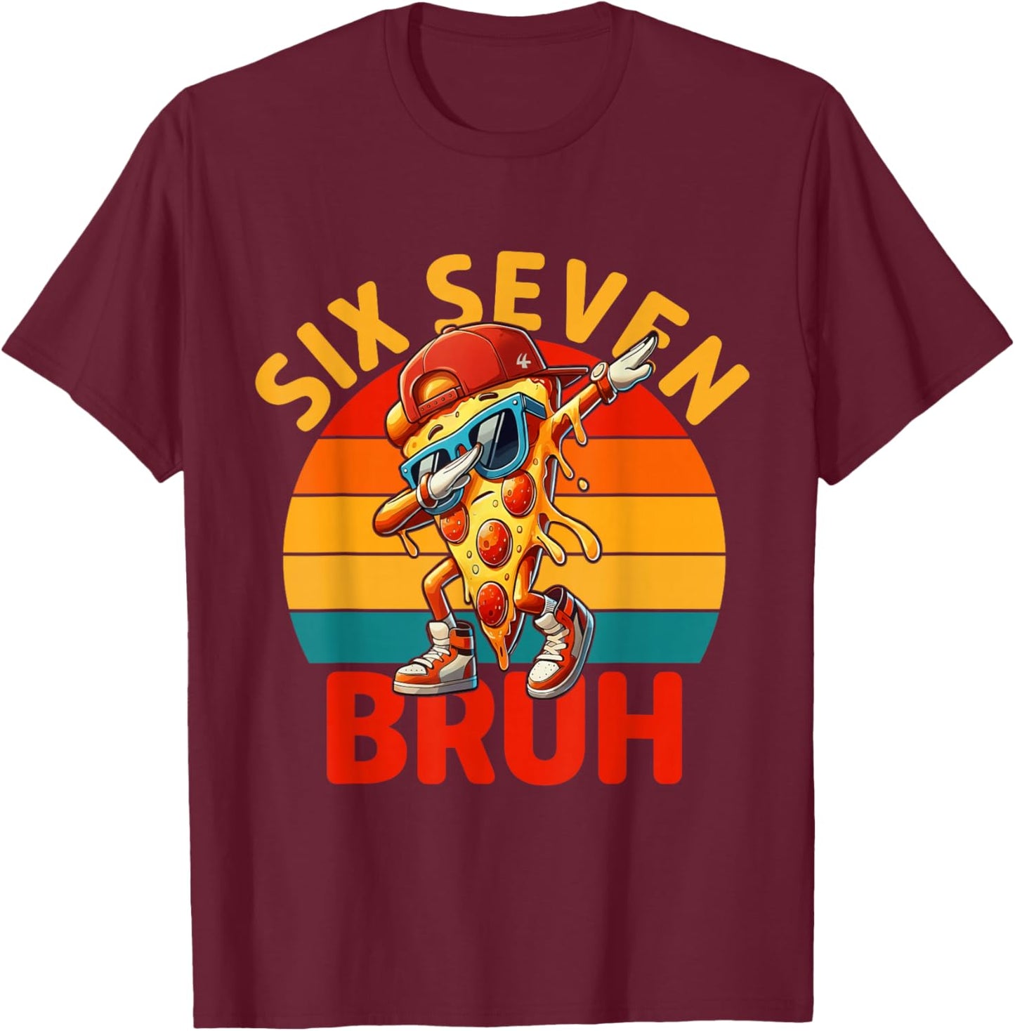 Six Seven Bruh 67 Meme 6 7 Funny Pizza Sunglasses Dabbing T-Shirt - T-Shirt | Maroon