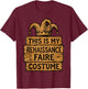 This is My Renaissance Fair Costume Funny Ren Fair T-Shirt - T-Shirt | Maroon