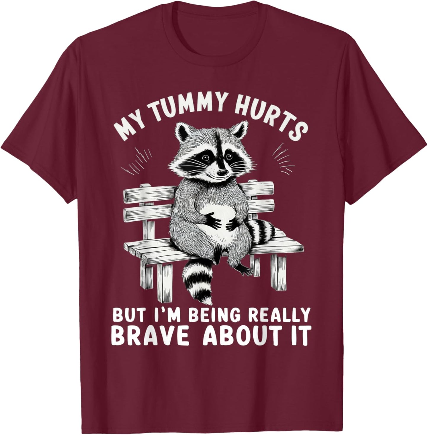 My Tummy Hurts But I'm Being Brave About It T-Shirt - T-Shirt | Maroon