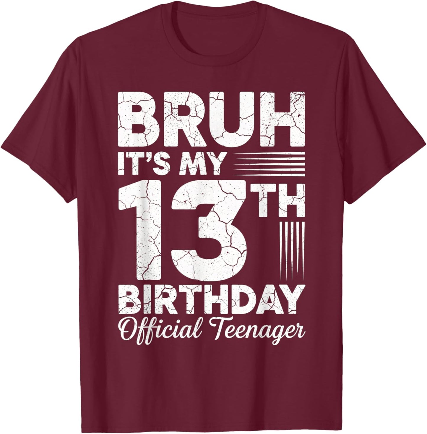 Bruh It's My 13th Birthday Official Teenager 13 Year Old T-Shirt - T-Shirt | Maroon