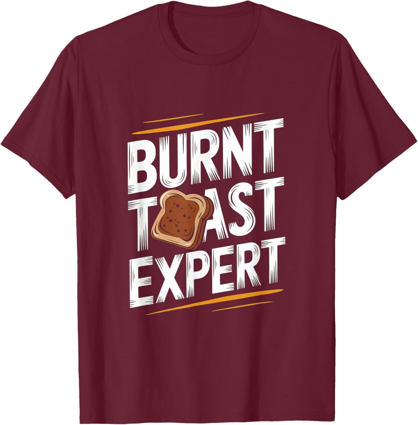 Burnt Toast Expert - Funny Toast Food T-Shirt - T-Shirt | Maroon