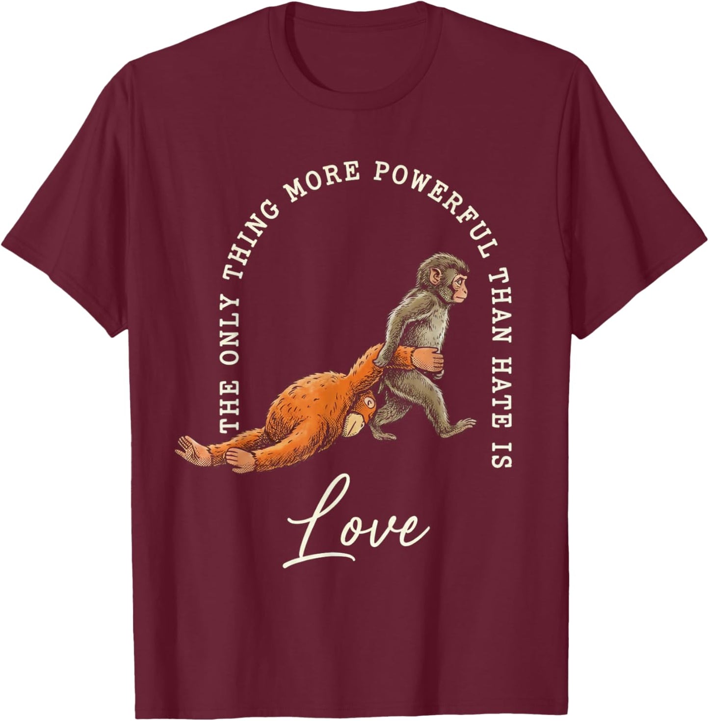Baby Monkey Punch Only Thing More Powerful Than Hate is Love T-Shirt - T-Shirt | Maroon