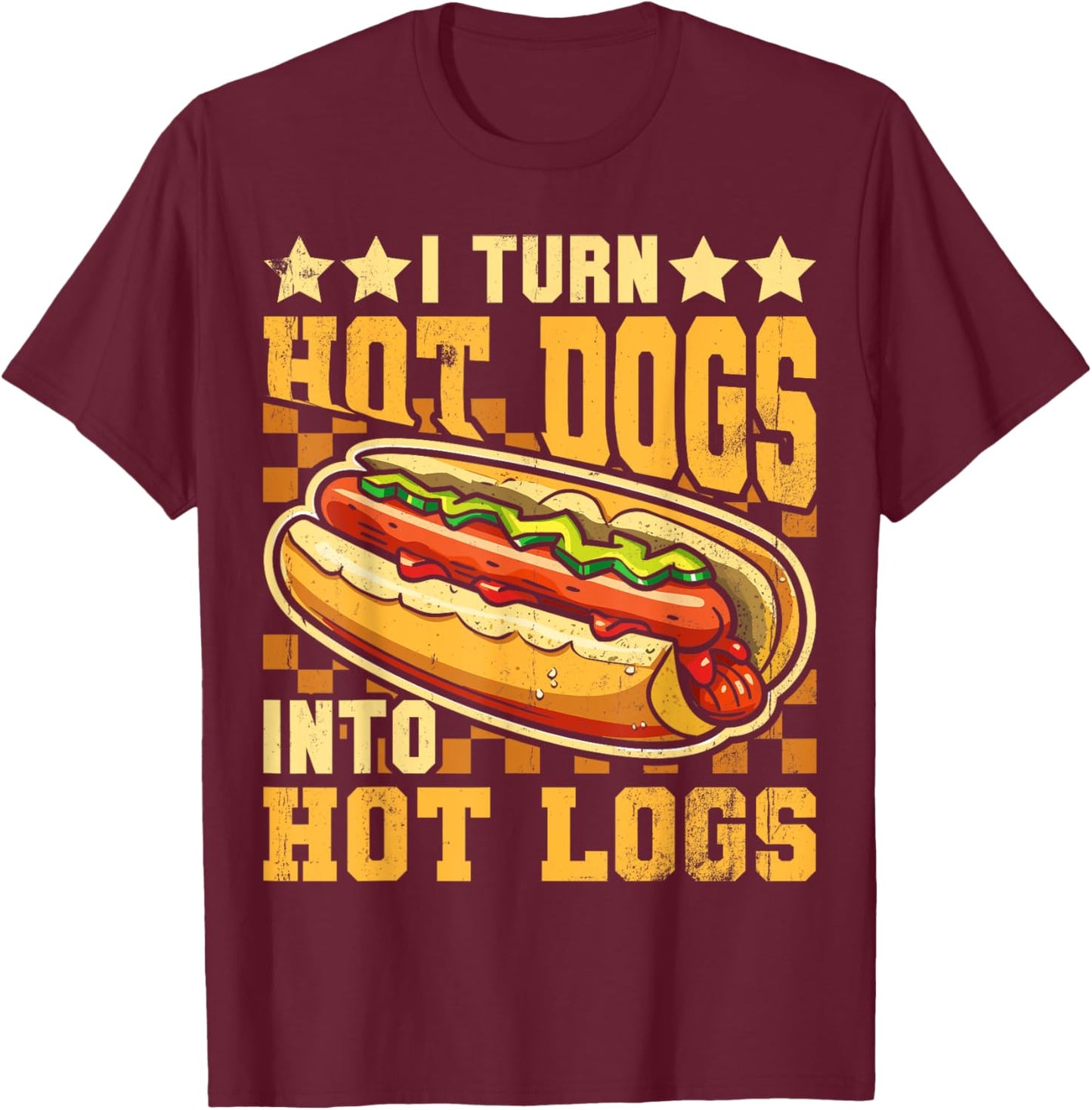 I Turn Hot Dogs into Hot Logs Funny Sausage BBQ Food Lover T-Shirt - T-Shirt | Maroon