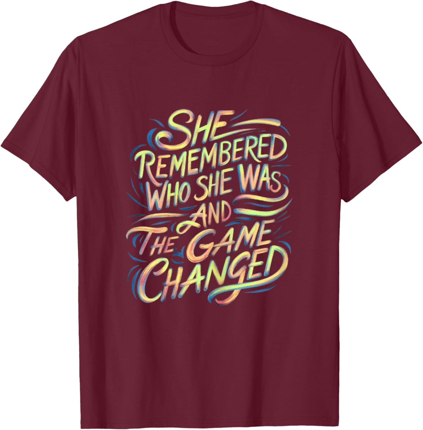 Strong Women She Remembered Who She Was And The Game Changed T-Shirt - T-Shirt | Maroon