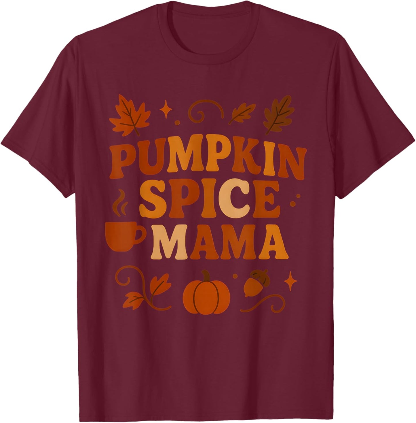 Pumpkin Spice Mama – Funny Fall Quote for Autumn Moms T-Shirt - T-Shirt | Maroon