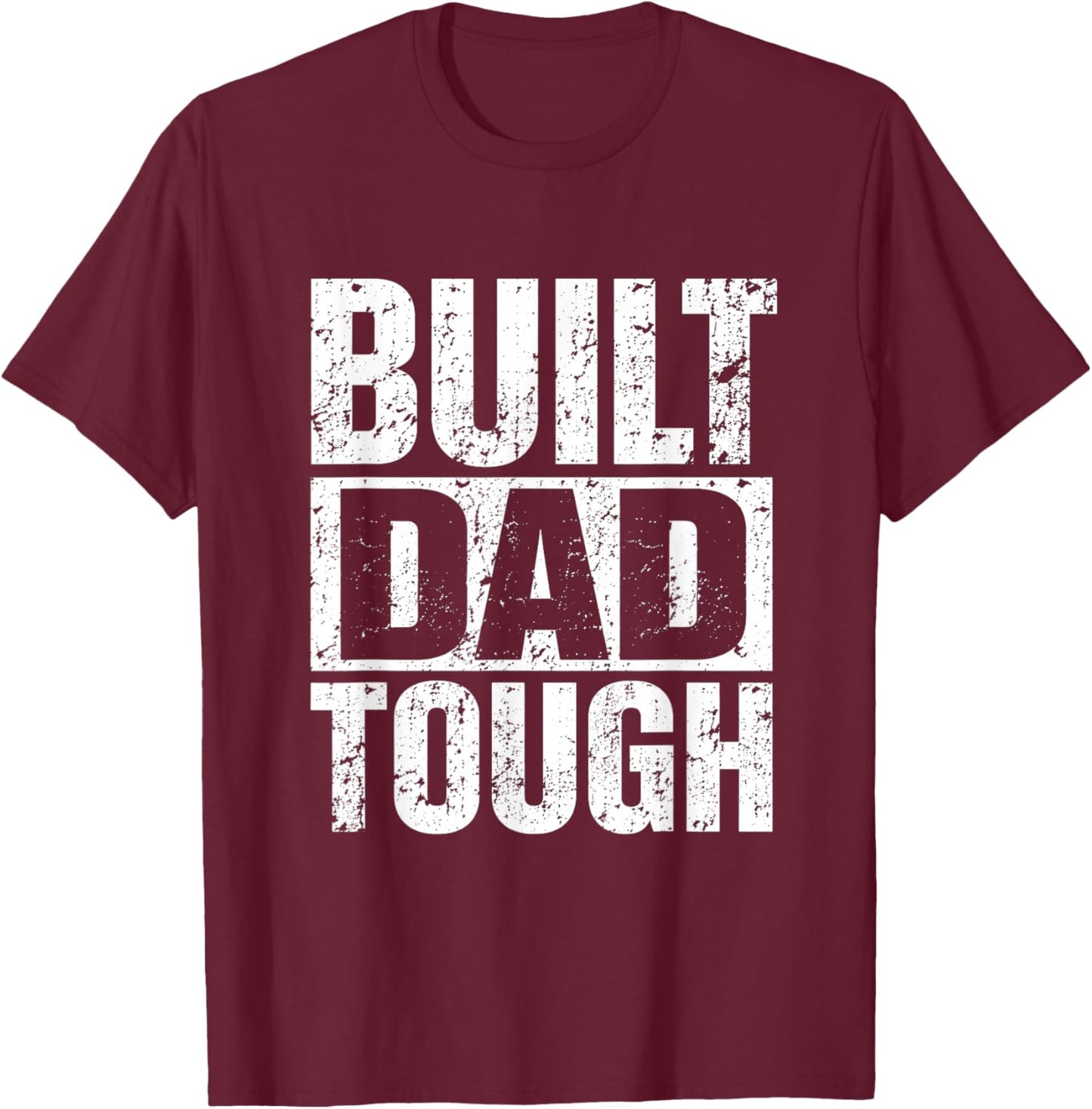 Built Dad Tough Bold Distressed Proud Confident Fathers Day T-Shirt - T-Shirt | Maroon