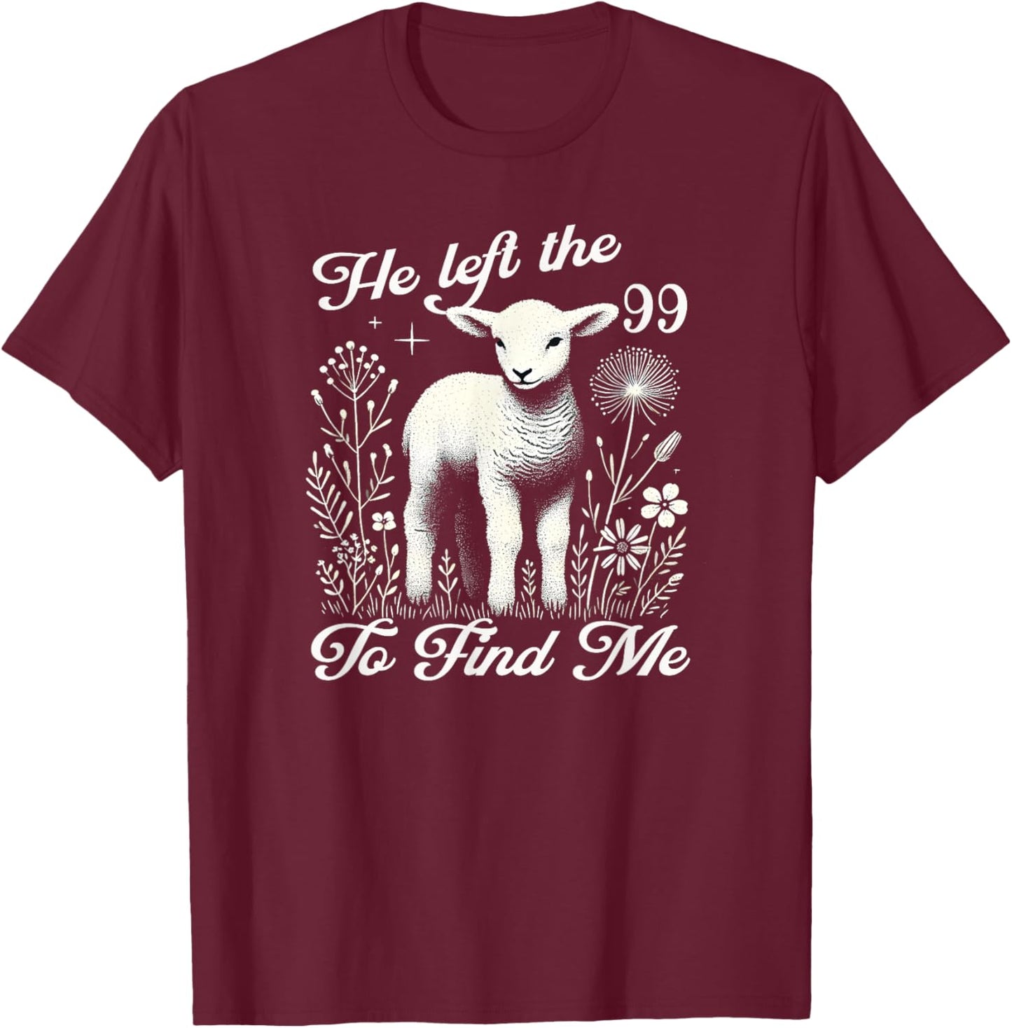 Lost Sheep He left the 99 To Find Me Bible Verse Jesus Women T-Shirt - T-Shirt | Maroon