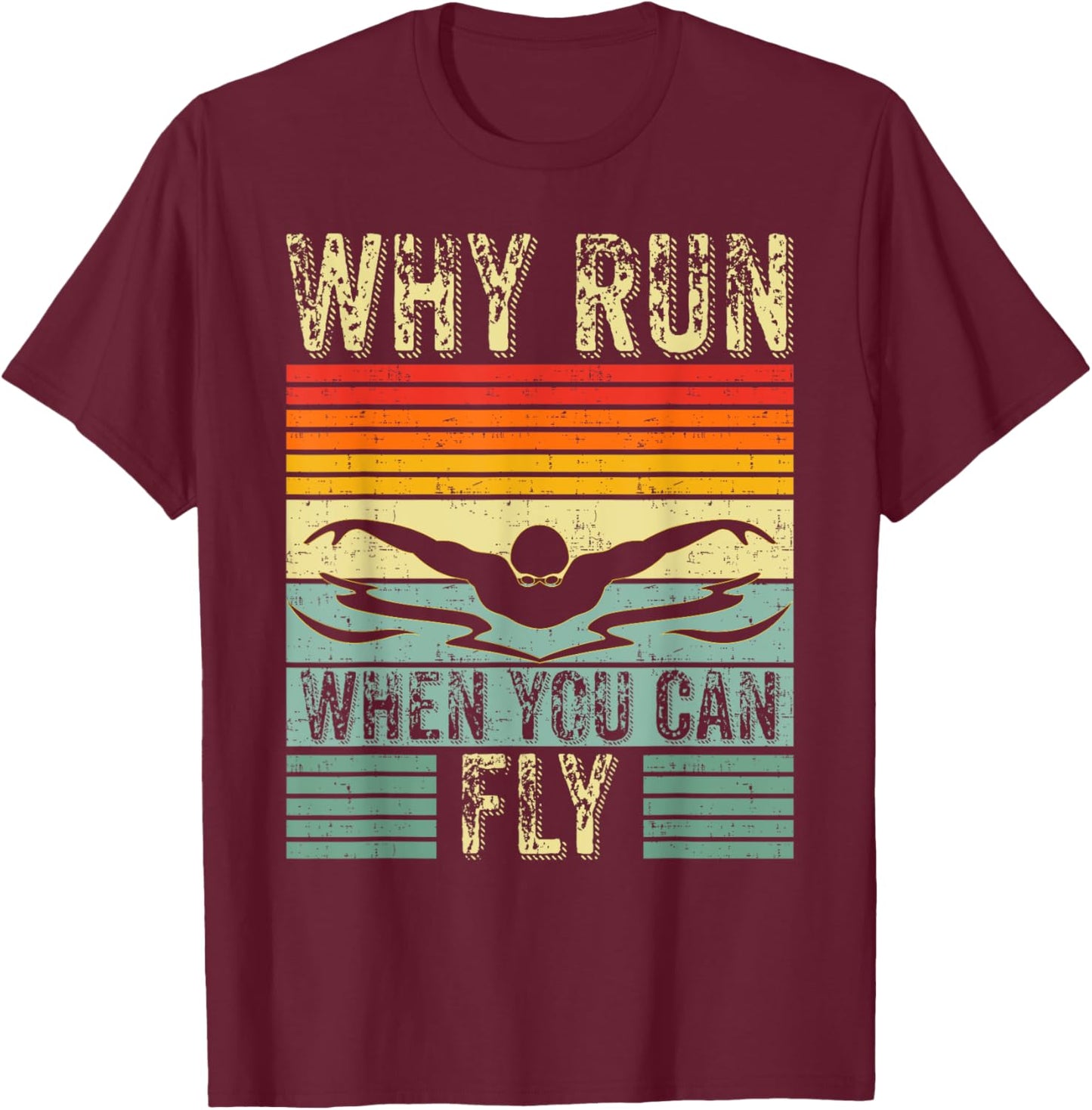 Funny Swimming Butterfly Swim - Why Run When You Can Fly T-Shirt - T-Shirt | Maroon