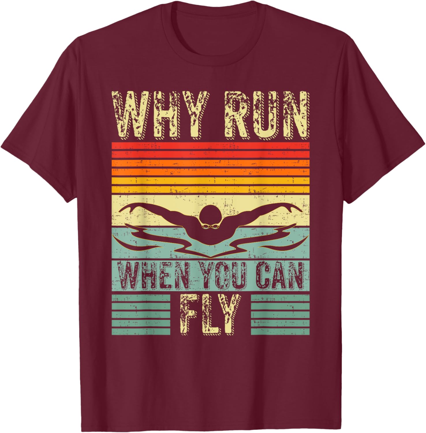 Funny Swimming Butterfly Swim - Why Run When You Can Fly T-Shirt - T-Shirt | Maroon