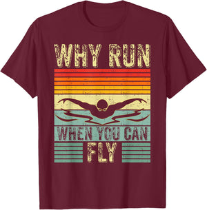Funny Swimming Butterfly Swim - Why Run When You Can Fly T-Shirt - T-Shirt | Maroon