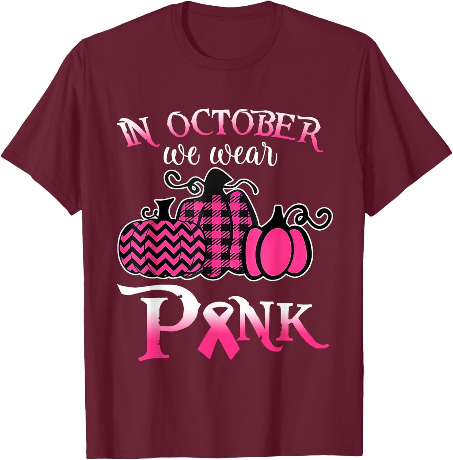 Breast Cancer In October We Wear Pink Pumpkin For Mom T-Shirt - T-Shirt | Maroon