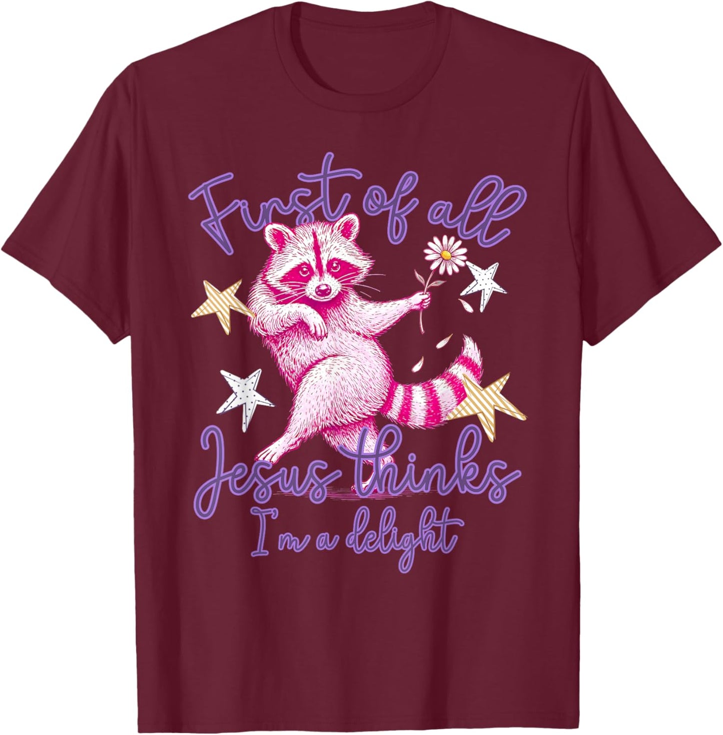 First of All Jesus Thinks I'm A Delight Raccoon Striped T-Shirt - T-Shirt | Maroon