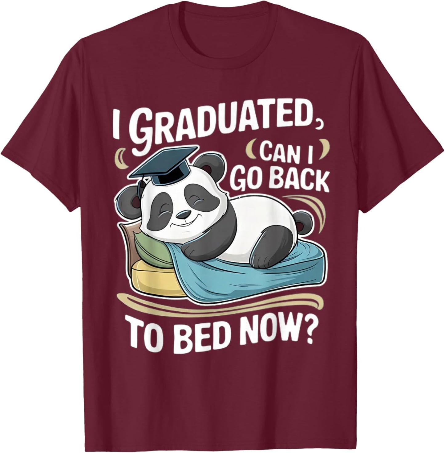 I Graduated Can I Go Back To Bed Now Funny Graduation Panda T-Shirt - T-Shirt | Maroon