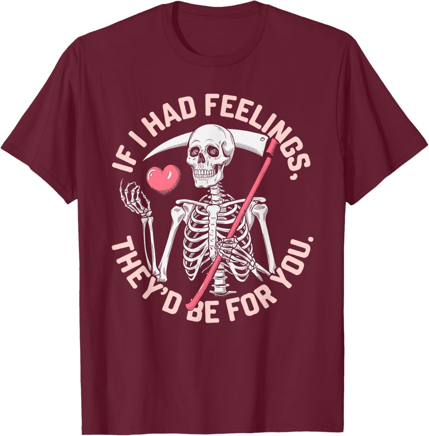 Funny Skeleton If I Had Feelings Valentine Humor T-Shirt - T-Shirt | Maroon