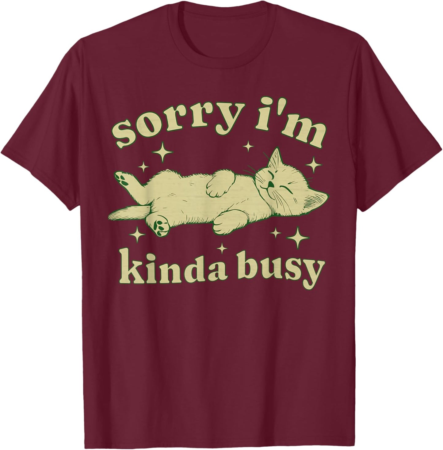 Sorry I'm Kinda Busy Lazy Cat Sarcastic Sayings Introvert Men Women T-Shirt - T-Shirt | Maroon