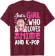 Just A Girl Who Loves Anime And K-Pop Kpop Merch Teen Girls T-Shirt - T-Shirt | Maroon