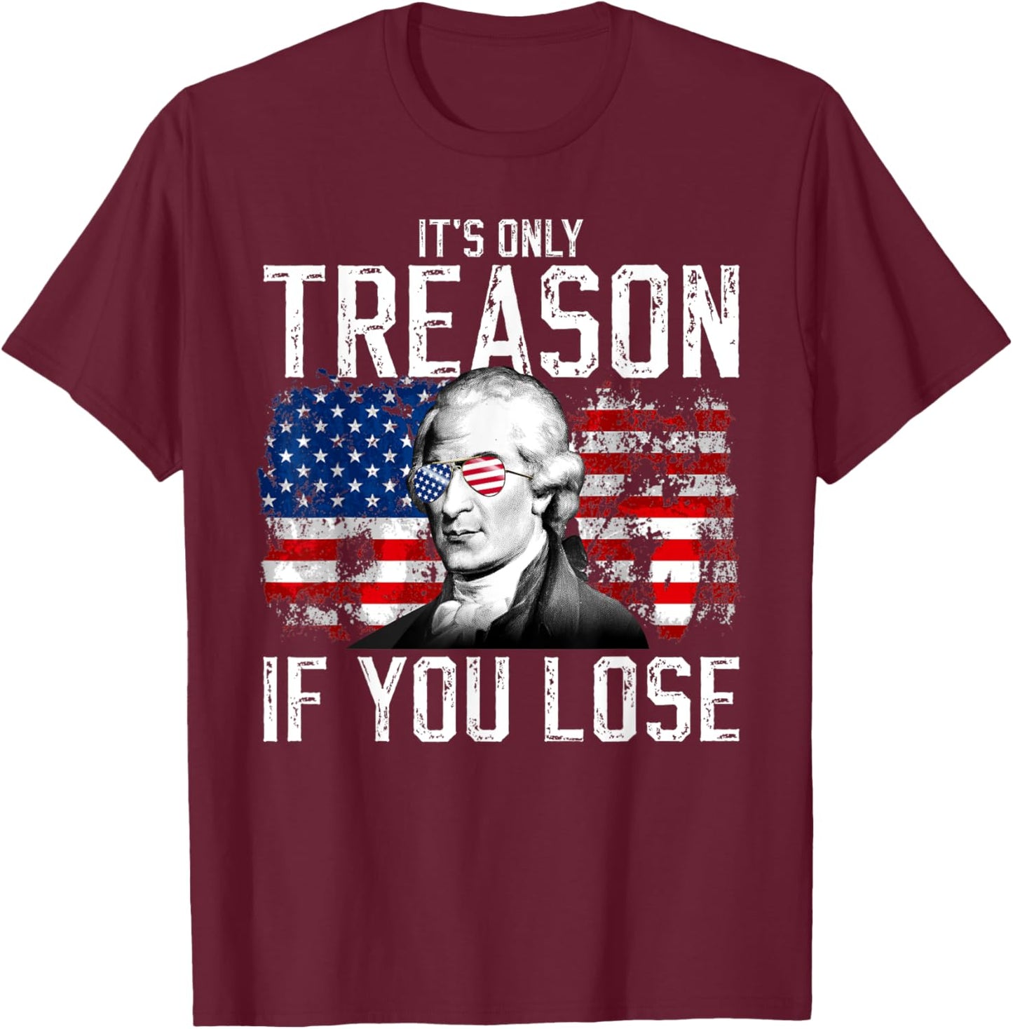 It's Only Treason If You Lose Aaron Burr 4th of July Men T-Shirt - T-Shirt | Maroon