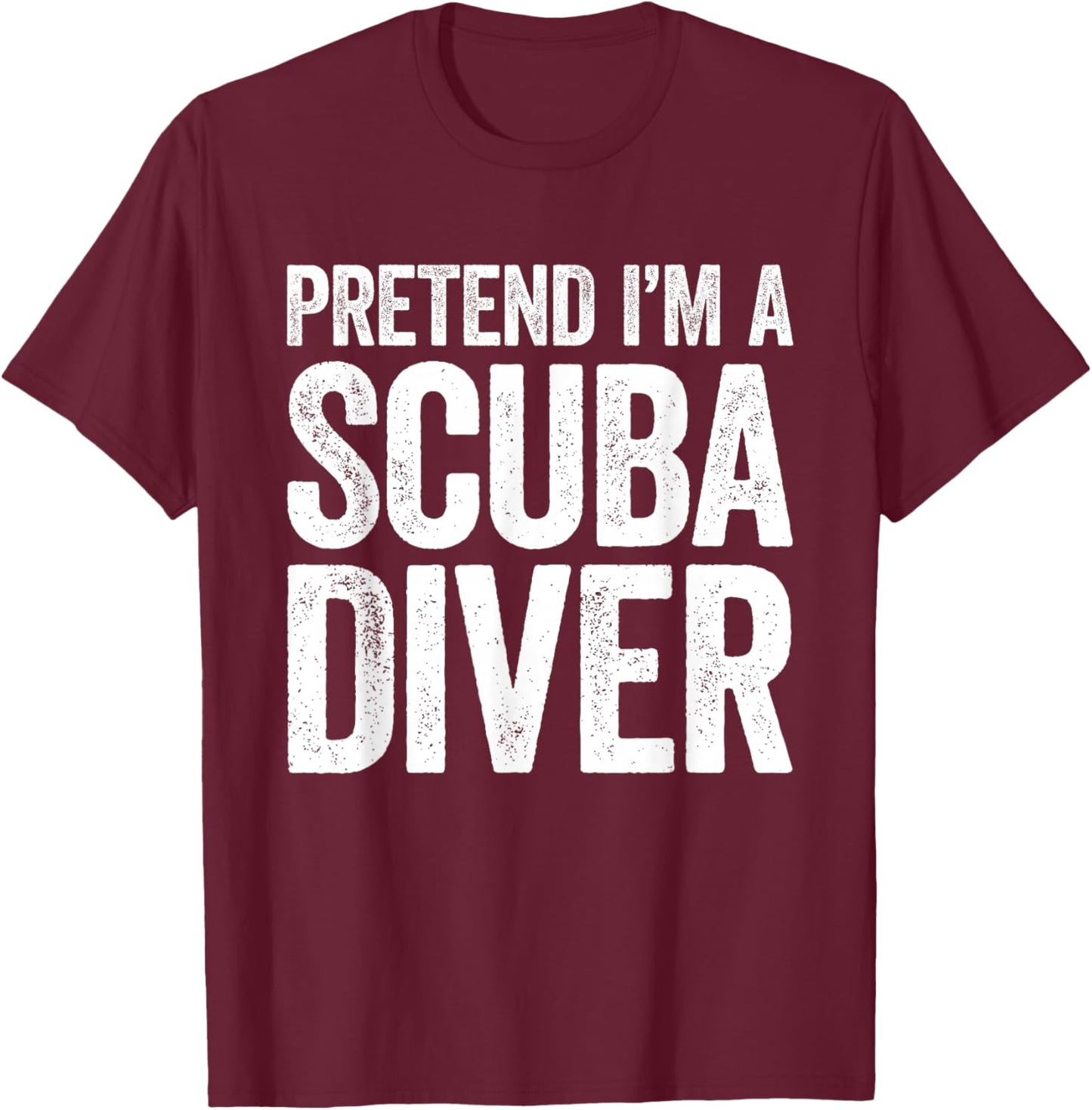 Pretend I'm A Scuba Diver Shirt Adult Kids Men Women Costume T-Shirt - T-Shirt | Maroon