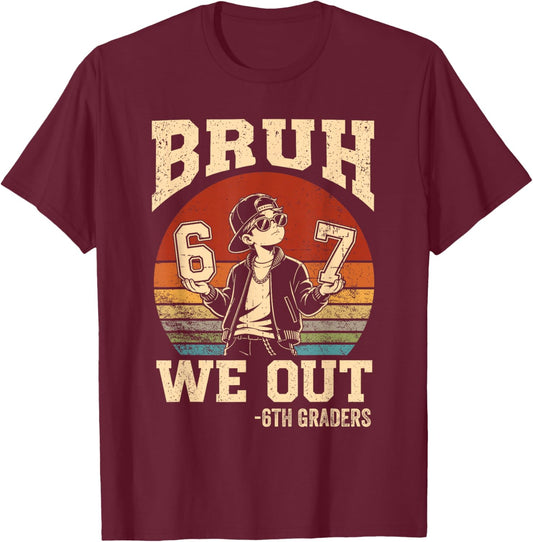 Last Day of School Bruh We Out 6th Grade Graduation 6 7 Meme T-Shirt - T-Shirt | Maroon