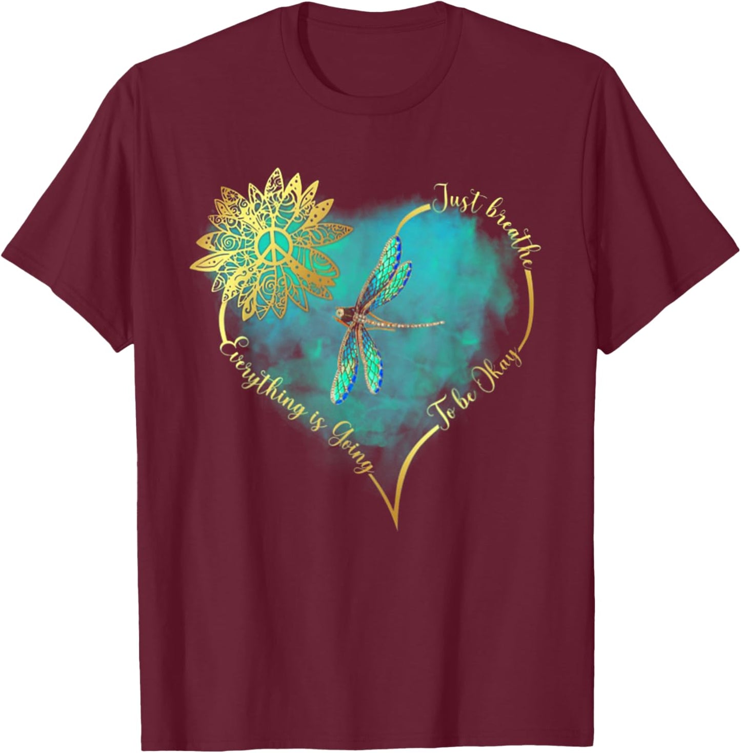 Just Breathe Everything is Going to Be Okay Dragonfly T-Shirt - T-Shirt | Maroon