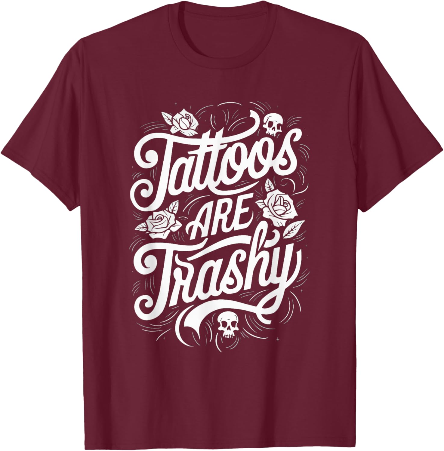 Tattoos Are Trashy T-Shirt - T-Shirt | Maroon