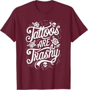 Tattoos Are Trashy T-Shirt - T-Shirt | Maroon