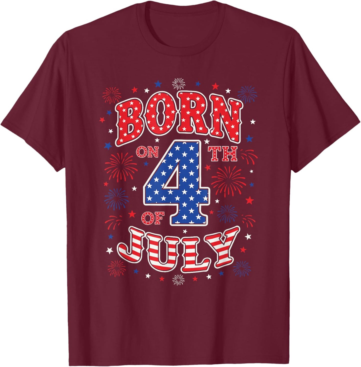 Born On The 4th of July Birthday T-Shirt - T-Shirt | Maroon