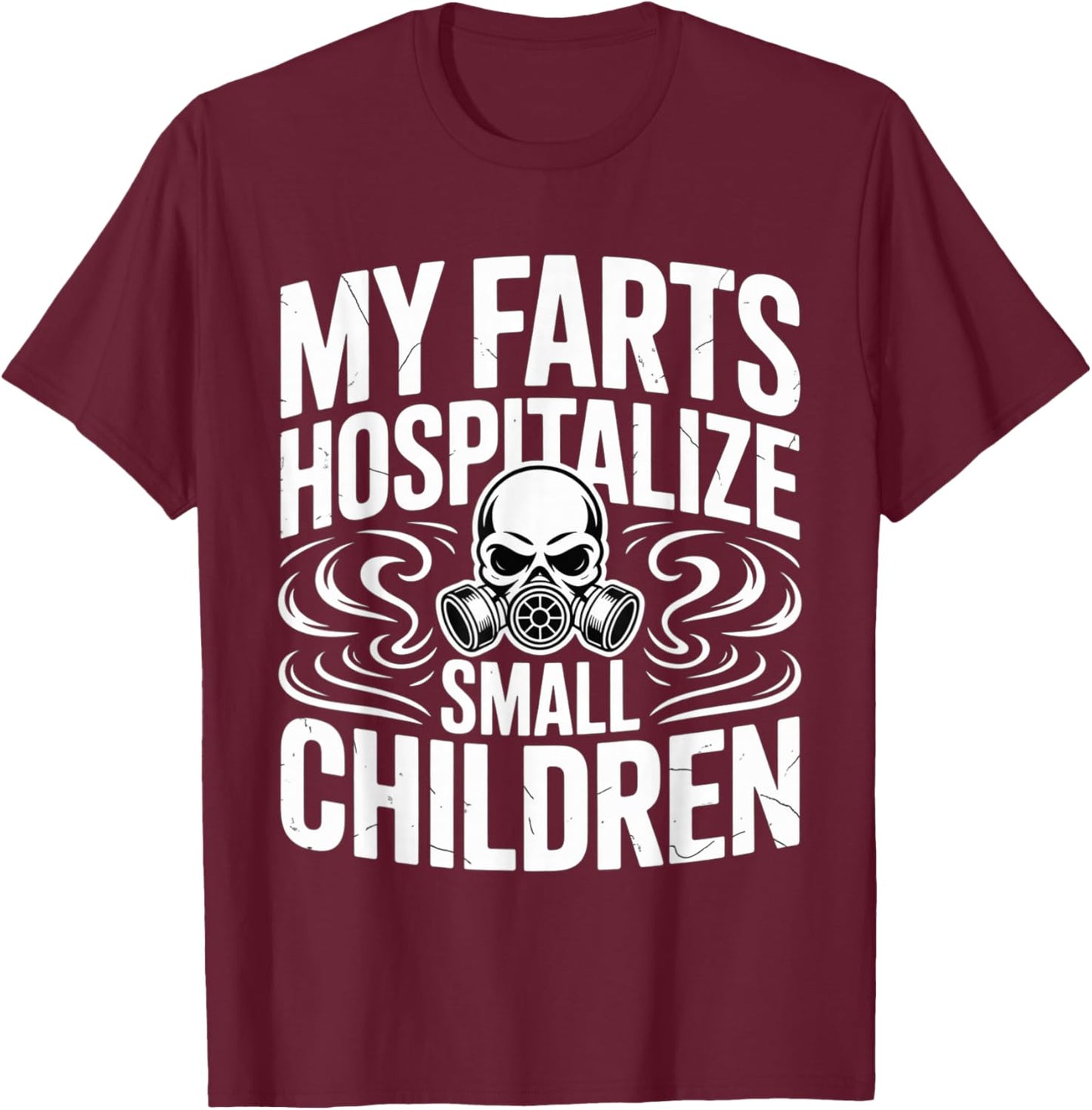 My Farts Hospitalize Small Children Hilarious Puns T-Shirt - T-Shirt | Maroon