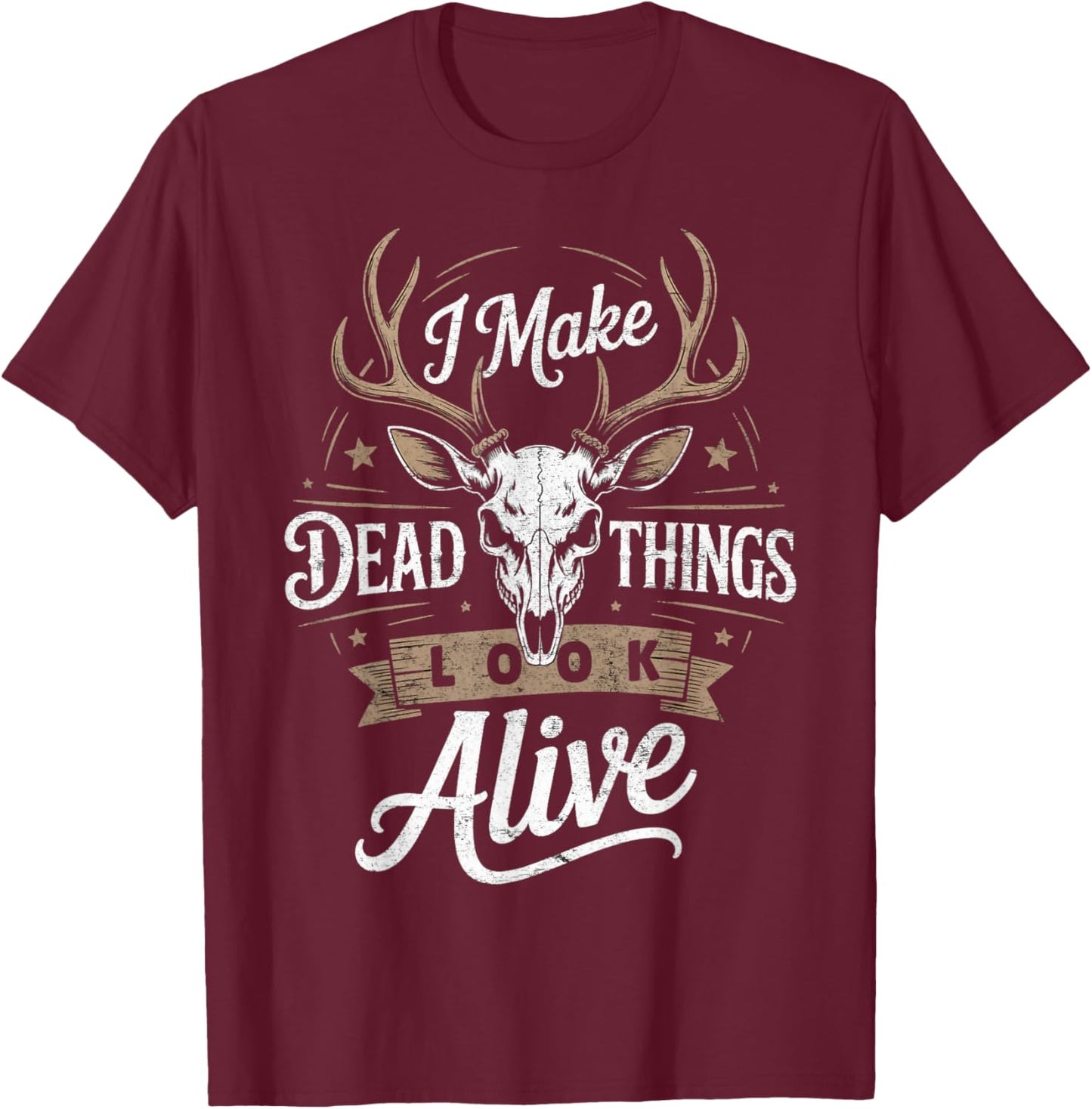 Make Dead Things Alive Taxidermist Animal Taxidermy T-Shirt - T-Shirt | Maroon