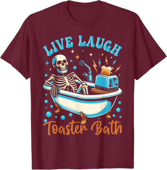 Live Laugh Toaster Bath Skeleton Design T-Shirt - T-Shirt | Maroon
