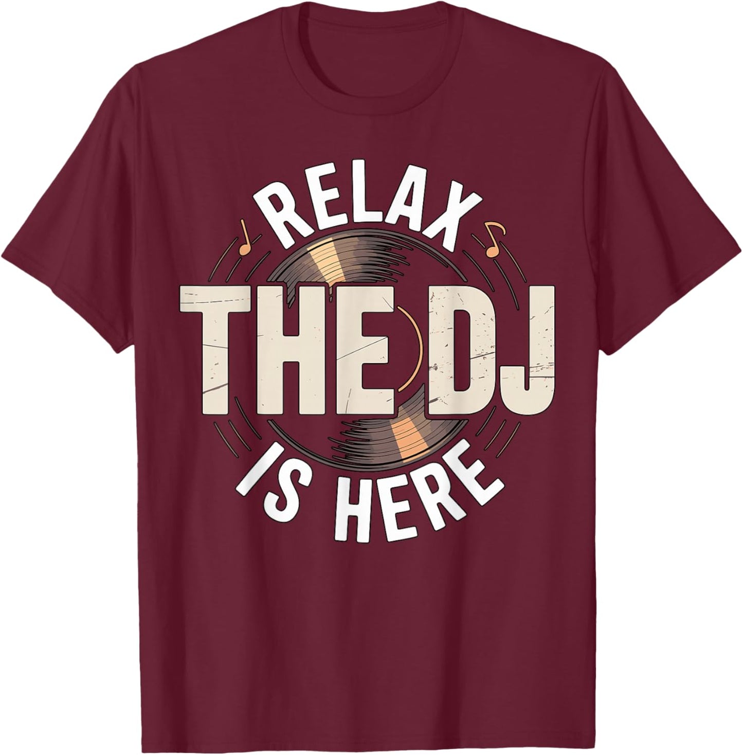 Relax The DJ is Here Party Quote T-Shirt - T-Shirt | Maroon